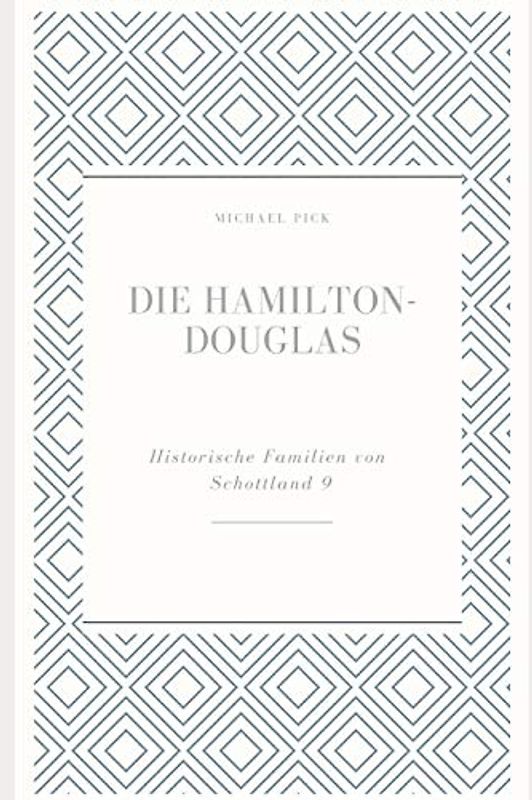 Die Hamilton-Douglas (Historische Familien Von Schottland)