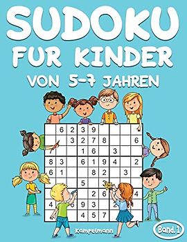 Sudoku für Kinder von 5-7 Jahren: 200 Sudoku-Rätsel für Kinder ab 5 bis 7 - mit Lösungen - Großdruck (Band 1)