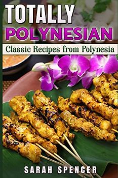 Totally Polynesian ***Color Edition***: Classic Recipes from Polynesia (Flavors of the World Cookbooks)