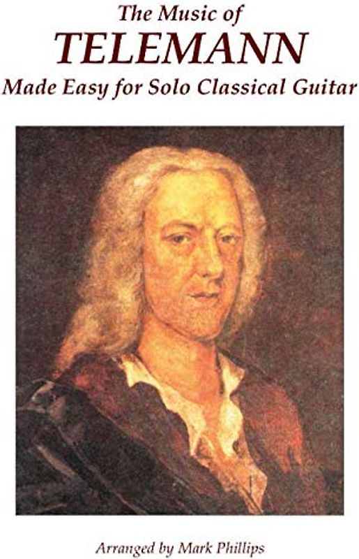 The Music of Telemann Made Easy for Solo Classical Guitar
