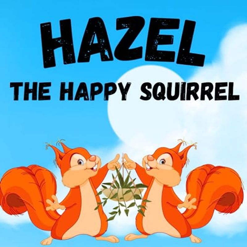 Hazel, The Happy Squirrel