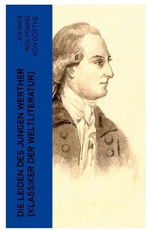 Die Leiden des jungen Werther (Klassiker der Weltliteratur)