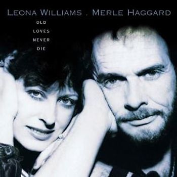 Leona & Haggard,Merle Williams - Old Loves Never die