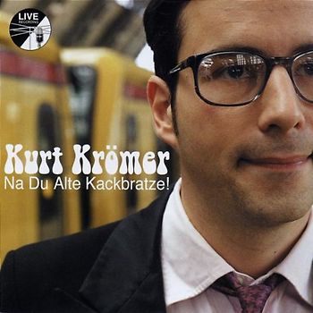 Kurt Krömer - Na du Alte Kackbratze!