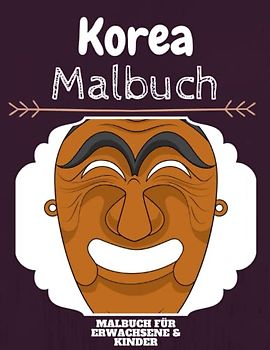 Korea Malbuch: HOHE QUALITÄT: Lustiges Korea Malbuch für Kinder Und Erwachsene: Süßes Korea-Malbuch für Kinder und Kleinkinder-Spaß Designs für Jungen und Mädchen (Vorschule)