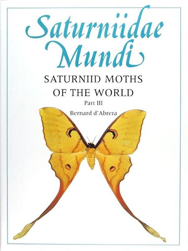 Saturniidae Mundi. Saturniid Moths of the World / Saturniidae Mundi. Saturniid Moths of the World