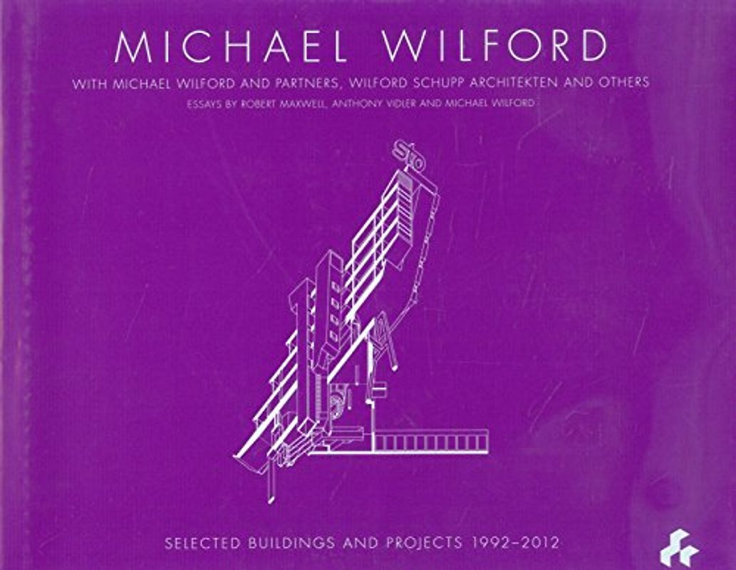 Michael Wilford: With Michael Wilford and Partners, Wilford Schupp Architekten and Others - Robert, Maxwell