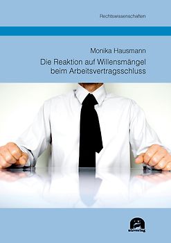 Die Reaktion auf Willensmängel beim Arbeitsvertragsschluss