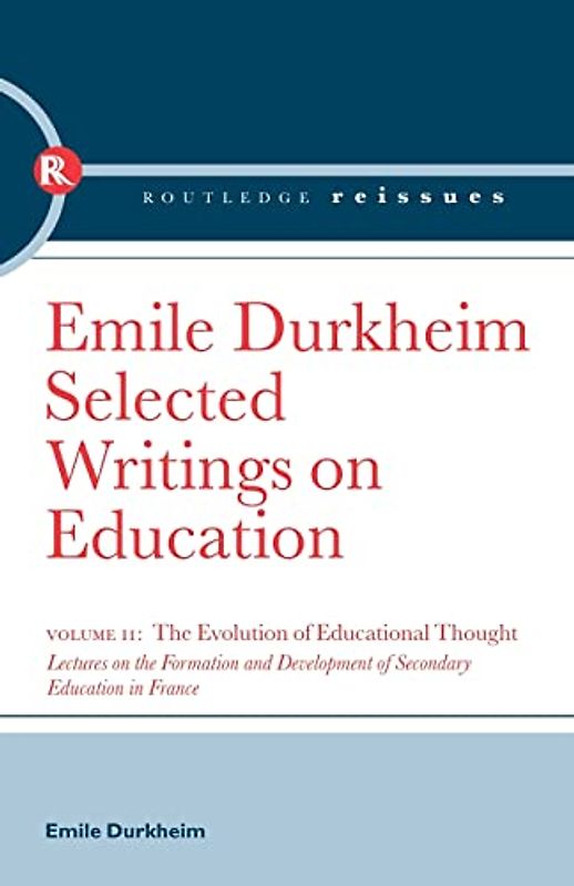 The Evolution of Educational Thought: Lectures on the formation and development of secondary education in France (Selected Writings on Education, Band 2)