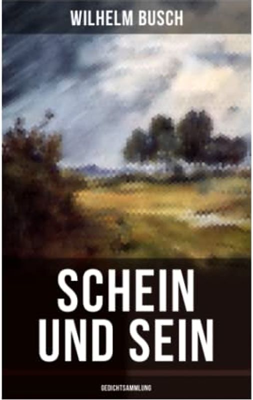 Schein und Sein (Gedichtsammlung): Gedichte des einflussreichsten humoristischen Dichters Deutschlands
