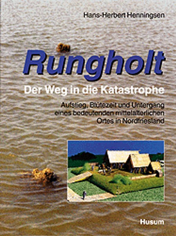 Rungholt - der Weg in die Katastrophe. Aufstieg, Blütezeit und Untergang... / Rungholt - der Weg in die Katastrophe