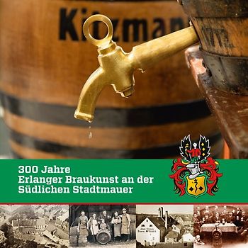 300 Jahre Erlanger Braukunst an der Südlichen Stadtmauer