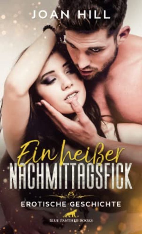 Ein heißer Nachmittagsfick | Erotische Geschichte + 2 weitere Geschichten: Sie fängt schon mal ohne ihn an … (Love, Passion & Sex)