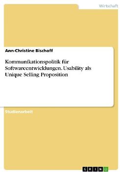Kommunikationspolitik für Softwareentwicklungen. Usability als Unique Selling Proposition