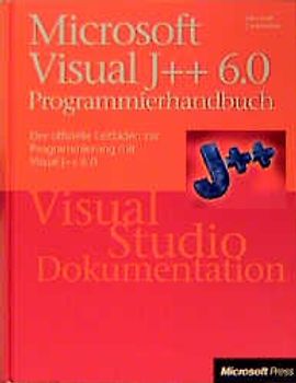 Microsoft Visual J++ 6.0 Programmierhandbuch. Der offizielle Leitfaden zur Programmierung mit Visual J++ 6.0