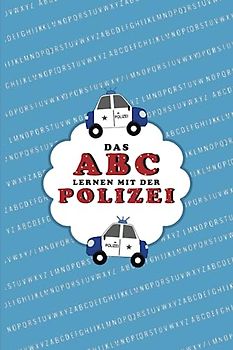 Das ABC Lernen Mit Der Polizei: Die ersten Buchstaben Kennenlernen / Kinderbuch Mit Dem Alphabet