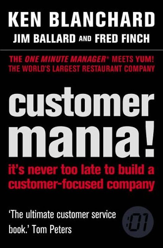 Customer Mania!: It's Never Too Late to Build a Customer-Focused Company - Blanchard, Ken