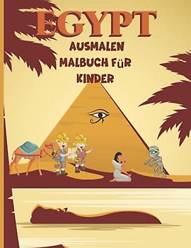 Egypt Ausmalen Malbuch für Kinder: Erstaunliches Ägypten Malbuch für Kinder | Leben im alten Ägypten Pharaonen Götter, Mumien, Pyramiden, Pharaonen, Kamel und mehr | Altes Ägypten Malbuch