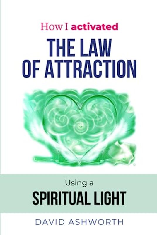 How I activated The Law of Attraction: How I activated The Law of Attraction using a Spiritual Light