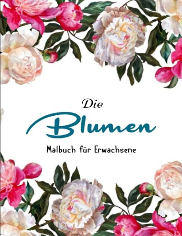 50 Schöne Blumen - Malbuch für Erwachsene - Perfekte Geschenk: Ausmalbuch für Senioren und Erwachsene, Stressabbauend Malbuch | ZEICHNUNGEN AUF EINER EINZIGEN SEITE