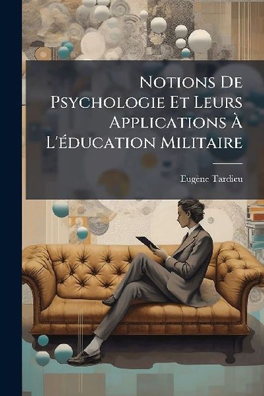 Notions De Psychologie Et Leurs Applications Ã L'Ã(c)ducation Militaire