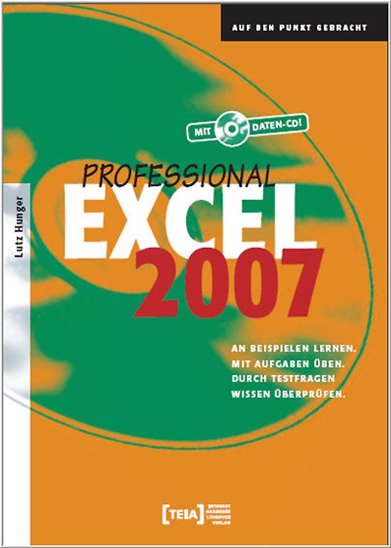 Excel 2007 Professional. An Beispielen lernen. Mit Aufgaben üben. Durch Testfragen Wissen überprüfen