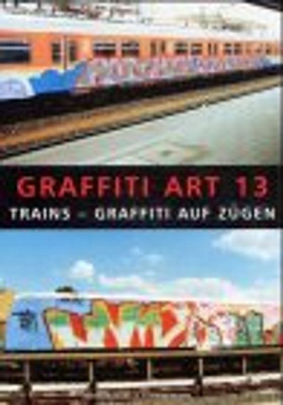 Graffiti Art 13: Züge - Trains - Yards