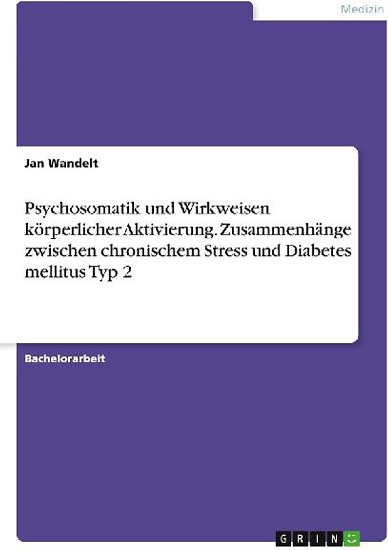 Psychosomatik und Wirkweisen körperlicher Aktivierung. Zusammenhänge zwischen chronischem Stress und Diabetes mellitus Typ 2