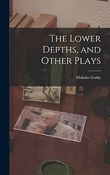 The Lower Depths, and Other Plays