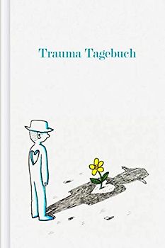 Trauma Tagebuch: Als Selbsthilfe zum Ausfüllen & Ankreuzen mit Trigger Tracker, Beobachtung der täglichen Stimmung, körperlichen Beschwerden, Schlaf uvm. | Motiv: Blume im Herz