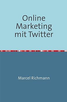 Taschenbücher für Wissen und Praxis / Online Marketing mit Twitter