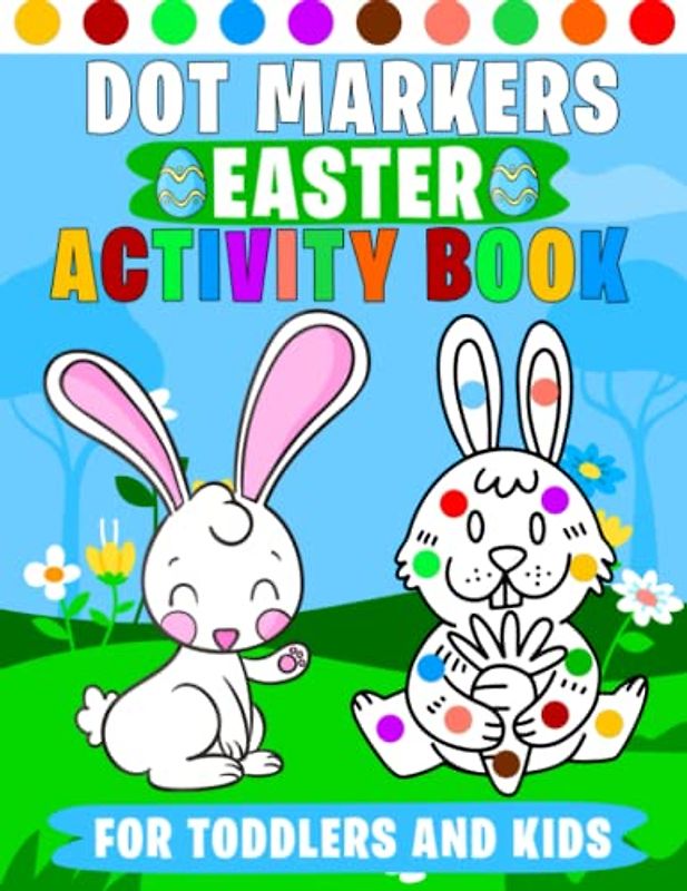Dot Marker Easter Activity Book For Toddlers and Kids: Fun Paint Dauber Coloring Easter For Toddlers & Preschoolers Ages 1-5