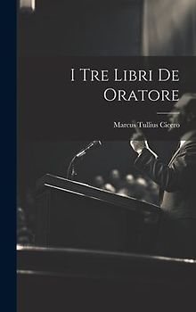 I Tre Libri De Oratore