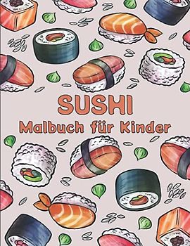 Sushi Malbuch für Kinder: Japanisches Malbuch für Lebensmittel, süße Kawaii-Sushi-Figuren, Doodle-Malvorlagen für Kinder.