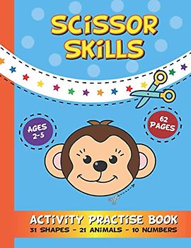 Scissor Skills Activity Practise Book: 62 Pages of Fun Shapes Animals and Numbers To Colour In & Cut Out For Toddlers & Kids Aged 2-5 Years Old