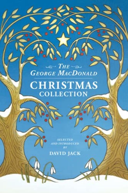 The George MacDonald Christmas Collection: An All-New Assortment of Festive Tales and Poems by the man who inspired C S Lewis (Unabridged, with Illustrations)