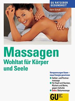 Massagen - Wohltat für Körper und Seele. Verspannungen lösen - neue Energie gewinnen. Selbst- und Partnermassage. Für Kopf und Nacken, Rücken und Beine, gegen Cellulite. Babymassage