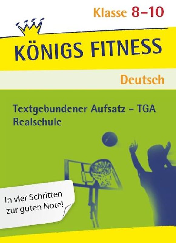 Königs Fitness: Textgebundener Aufsatz – TGA – Klasse 8-10 – Realschule – Deutsch