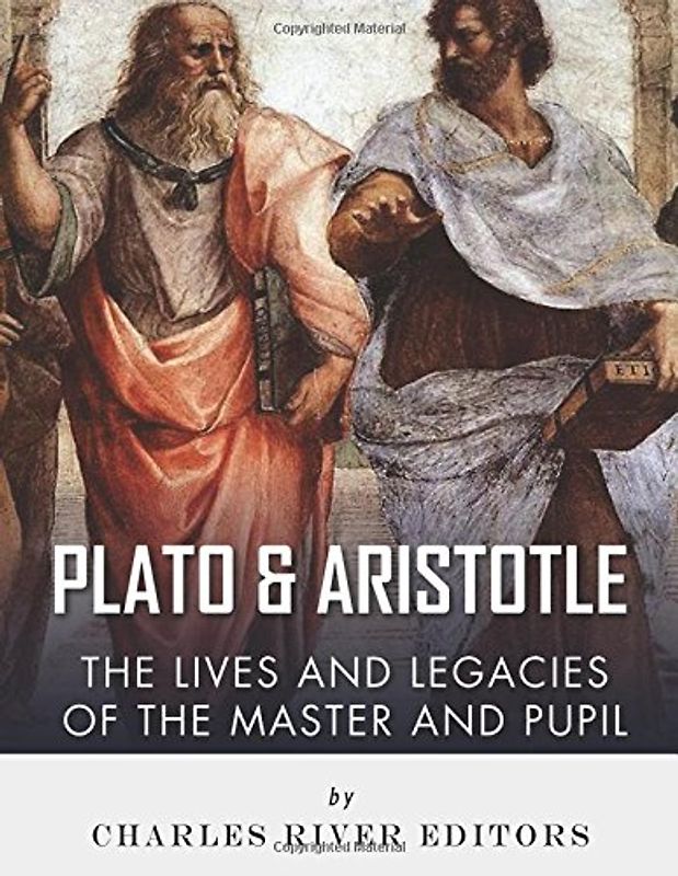 Plato and Aristotle: The Lives and Legacies of the Master and Pupil
