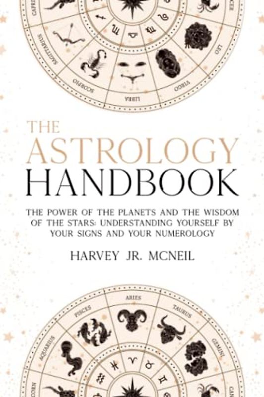The Astrology Handbook: The Power of the Planets and the Wisdom of the Stars: Understanding Yourself by your Signs and your Numerology