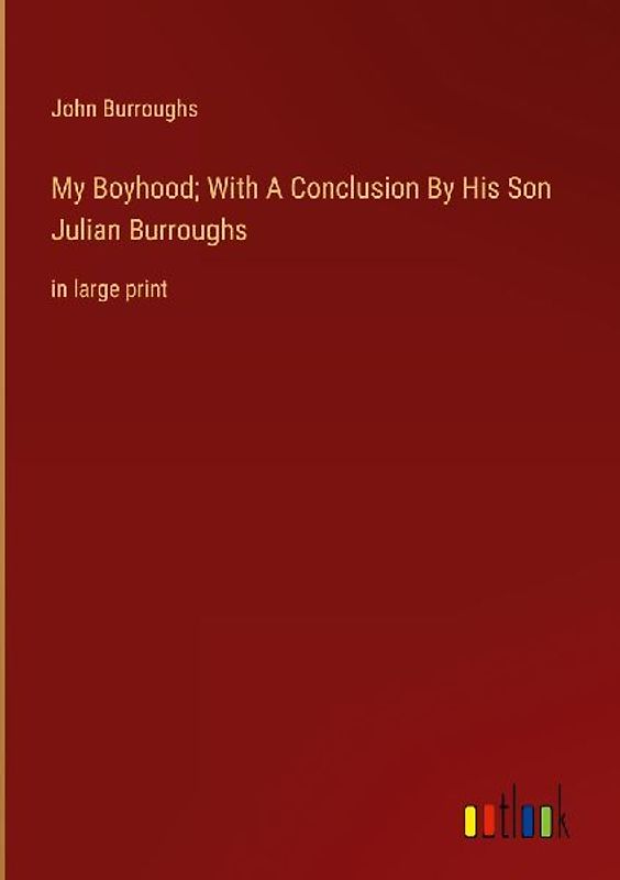 My Boyhood; With A Conclusion By His Son Julian Burroughs