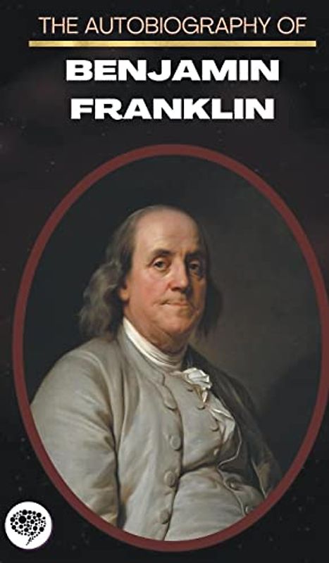 The Autobiography Of Benjamin Franklin