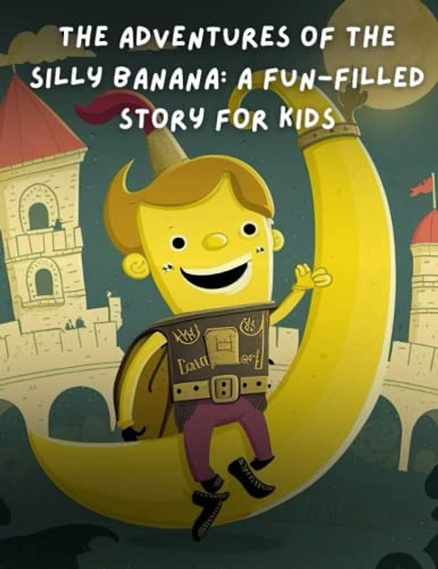 The Adventures of the Banana: story book for kids, age 4-8 years old.