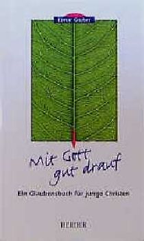 Mit Gott gut drauf. Ein Glaubensbuch für junge Christen