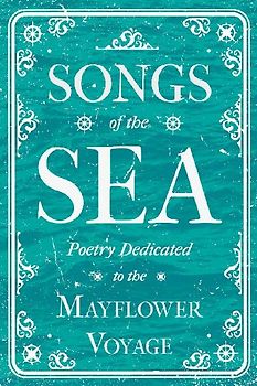 Songs of the Sea - Poetry Dedicated to the Mayflower Voyage