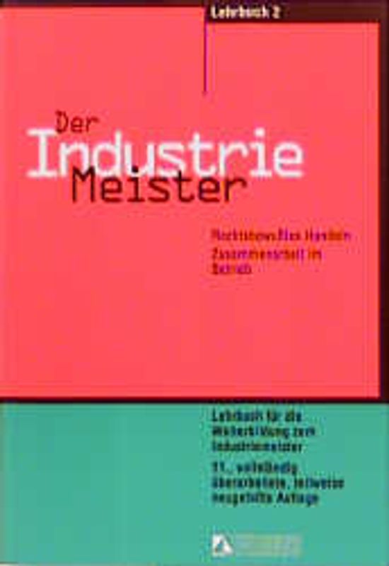 Der Industriemeister - Lernprogramm. Betriebswirtschaftliches Handeln, Rechtsbewusstes Handeln, Zusammenarbeit... / Rechtsbewusstes Handeln. Zusammenarbeit im Betrieb