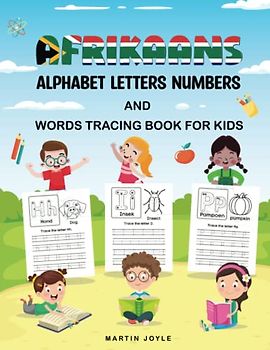 Afrikaans Alphabet Letters Numbers and Words Tracing Book for Kids: Handwriting Tracing Coloring Activity Book for Learning To Write Afrikaans Words Tracing Coloring For Kindergarten and Preschool