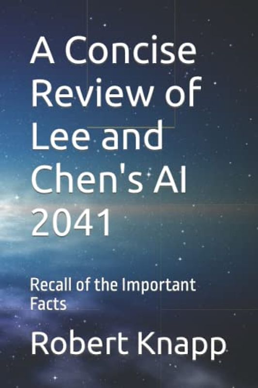 A Concise Review of Lee and Chen's AI 2041: Recall of the Important Facts
