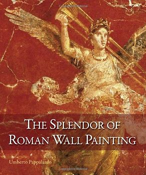 The Splendor of Roman Wall Painting - Umberto Pappalardo