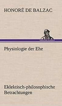 Physiologie der Ehe: Eklektisch-philosophische Betrachtungen